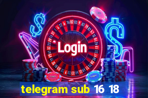 telegram sub 16 18